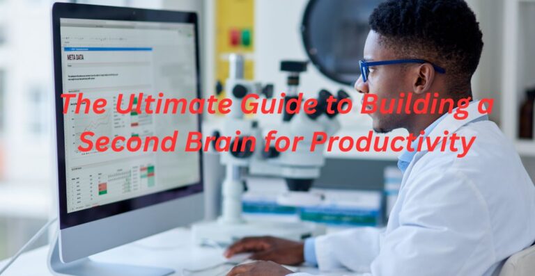 The Ultimate Guide to Building a Second Brain for Productivity