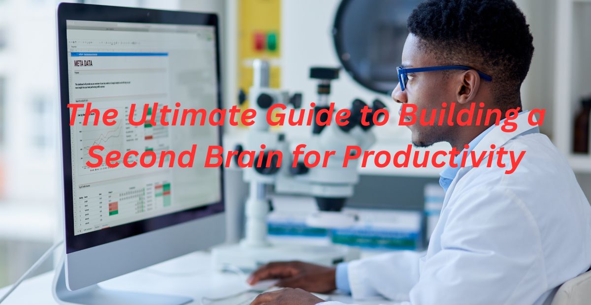 The Ultimate Guide to Building a Second Brain for Productivity